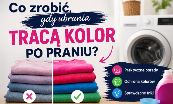 Co zrobić, gdy ubrania tracą kolor po praniu?